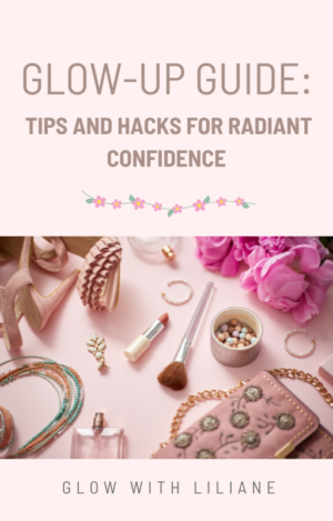 Glow-Up Guide: Tips and Hacks for Radiant Confidence