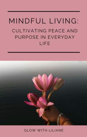 Mindful Living: Cultivating Purpose and Peace in Everyday Life